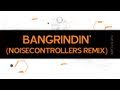 Miniature de la vidéo de la chanson Bangrindin' (Noisecontrollers Remix)