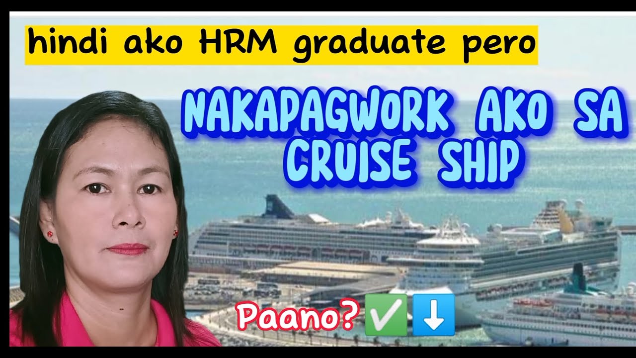 HINDI AKO HRM GRADUATE PERO NAKAPAGWORK AKO SA CRUISE SHIP! PAANO? 