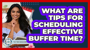 What Are Tips For Scheduling Effective Buffer Time?