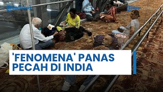 Fenomena Rekor Gelombang Panas Pecah di India, Ada Penumpang Pingsan di Pesawat Air India Tanpa AC