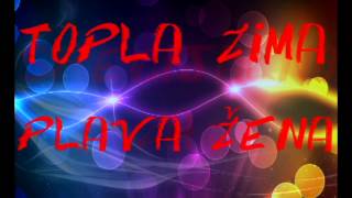 Video thumbnail of "Topla Zima Plava Zena"