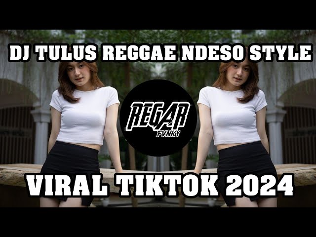 DJ TULUS REGGAE NDESO STYLE || VIRAL TIKTOK 2024 class=