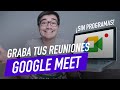 ¿Quieres grabar tus reuniones de Google Meet? ¡LA SOLUCIÓN! Super fácil y rápido