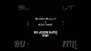 Burak Bulut Ve Eda Sakız Bu Aşkın Katili Kim