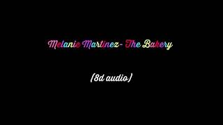 Melanie Martinez - The Bakery (8D Audio)