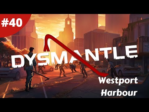 Westport Harbour - DYSMANTLE - #40 - Gameplay