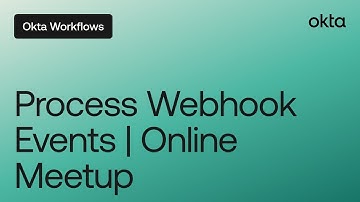 Process Webhook Events with Okta Workflows | Workflows Online Meetup