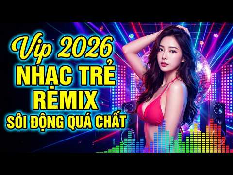 Nhạc Trẻ Sôi Động REMIX Vũ Trường ➤Nonstop DJ Club Cực Sung Với Những Bản Hit Đình Đám 2026