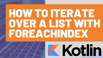 How to Iterate Over a Kotlin List with an Index with ForEachIndex