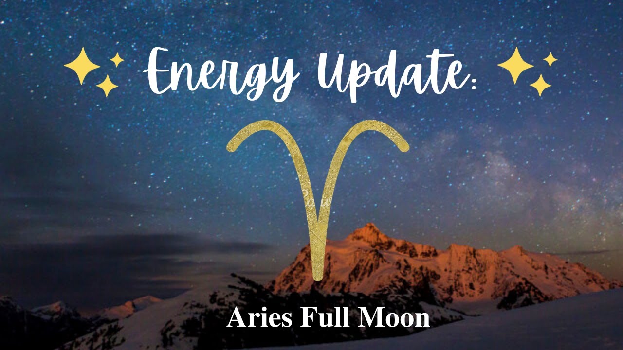 Energy Update Aries Full Moon YouTube