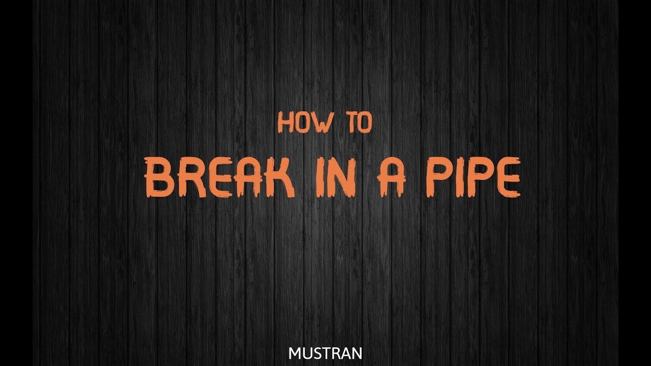 Smoking pipes... How to break in a pipe ... my ways, free tips and tricks