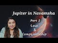 Jupiter in navamsha part  2 love  marriage what is the purpose of your companionship