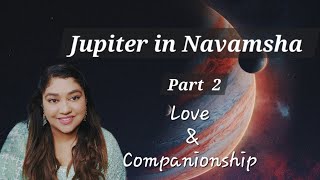 Jupiter in Navamsha, Part - 2, Love & Marriage, What Is The Purpose Of Your Companionship