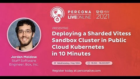 Jordan Moldow - Deploying a Sharded Vitess Sandbox Cluster in Public Cloud Kubernetes in 10 Minutes