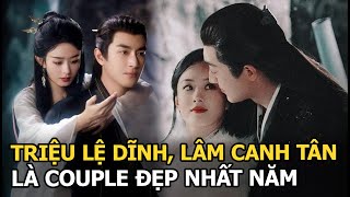 Triệu Lệ Dĩnh, Lâm Canh Tân là couple đẹp nhất năm