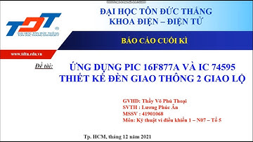 ỨNG DỤNG PIC 16F877A VÀ IC 74595 THIẾT KẾ ĐÈN GIAO THÔNG 2 GIAO LỘ - Lương Phúc Ân - 41901068