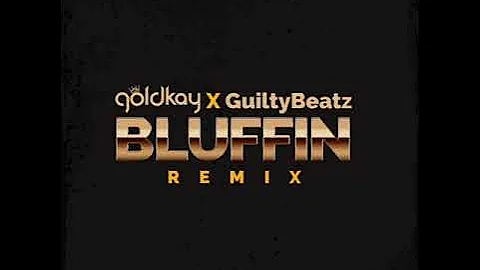 GoldKay X Guiltybeatz - Bluffin Remix (Official Audio)