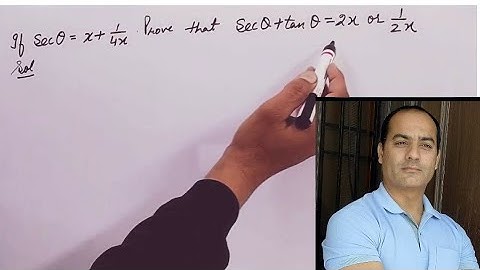 If sec theta = x+1/4x ,prove that : sec theta +tan theta=2x or 1/2x.