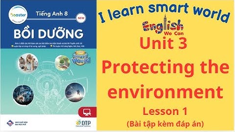 BÀI TẬP BỒI DƯỠNG TIẾNG ANH 8 UNIT3  PROTECTING THE ENVIRONTMENT LESSON 1/ SMART WORLD 8 (CÓ ĐÁP ÁN)