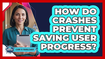 How Do Crashes Prevent Saving User Progress?