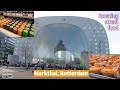 Markthal market hall Rotterdam। Netherlands market street। Walking tour। Street food in Netherlands
