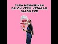 CARA MEMASUKAN BALON KECIL KE DALAM BALON PVC