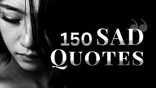 150 Sad Quotes That Will Help You Get Through Tough Times