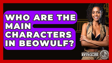 Who Are The Main Characters In Beowulf? - Ancient Wonders Revealed