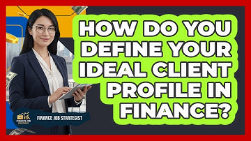 How Do You Define Your Ideal Client Profile In Finance? - Finance Job Strategist