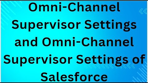Omni-Channel Supervisor Settings and Omni-Channel Supervisor Settings of Salesforce
