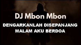 DJ MBON MBON - DENGARKANLAH DISEPANJANG MALAM AKU BERDOA