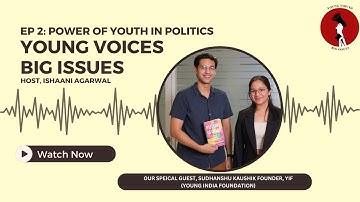 Youth Power in Politics: Chat with Sudhanshu Kaushik, YIF Founder | Young Voices, Big Issues