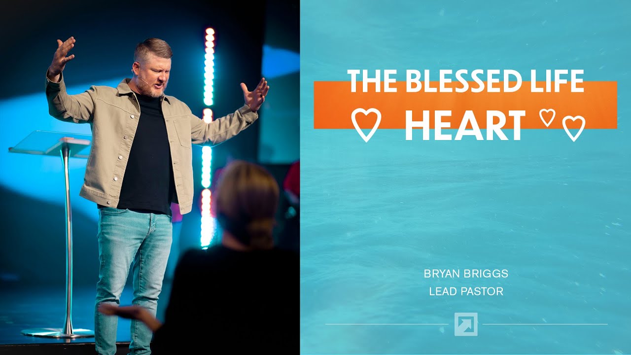 The Blessed Life Heart | Pastor Bryan Briggs | Destination Church