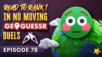 "Ups and downs" - Road to rank 1 in NO MOVING Geoguessr duels episode 78