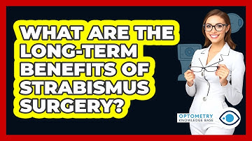What Are The Long-term Benefits Of Strabismus Surgery? - Optometry Knowledge Base