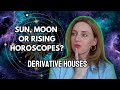 Should YOU Read Horoscopes for your Sun, Moon or Rising? DERIVATIVE HOUSES EXPLAINED!