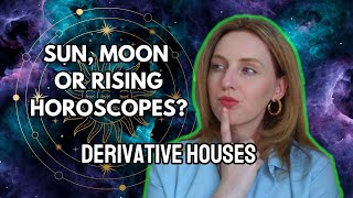 Should YOU Read Horoscopes for your Sun, Moon or Rising? DERIVATIVE HOUSES EXPLAINED!