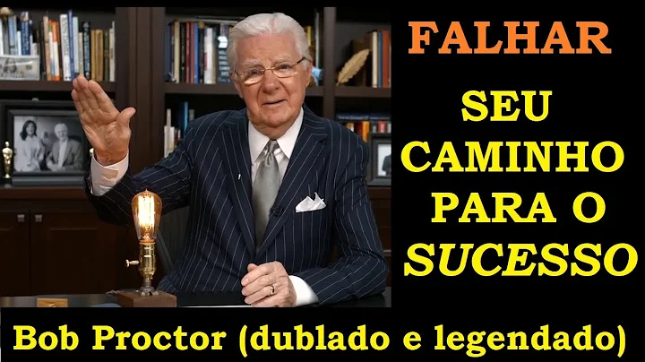 Bob Proctor - Falhar - seu caminho para o sucesso ...