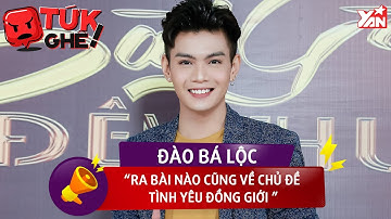 ĐÀO BÁ LỘC “Ra Bài Nào Cũng Về Chủ Đề Tình Yêu Đồng Giới” | Tứk Ghê | Tin Tức Giải Trí Showbiz Việt
