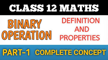 Binary Operation |Definition and It’s Properties |Full Concept |Maths |Class 12
