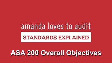 ASA/ISA200 EXPLAINED | Overall Objectives of the Independent Auditor & the Conduct of an Audit