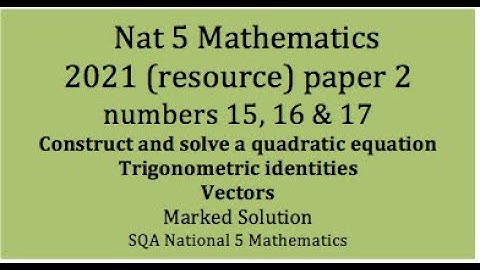 2021 SQA Nat 5 Mathematics Paper 2: nos. 15, 16 & 17
