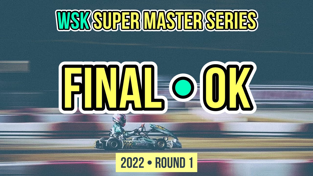 OK - FINAL / WSK SUPER MASTER SERIES 2022 - Round 1 - Karting Race