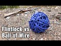 Flintlock vs Ball of Wire