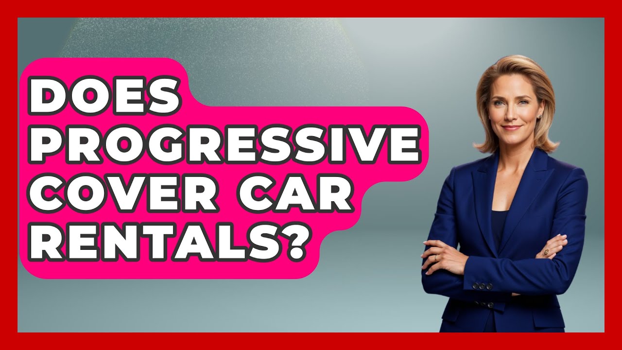 Does Progressive Cover Car Rentals? - Car Performance Pros