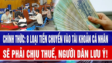 Chính thức: 8 loại tiền chuyển vào tài khoản cá nhân sẽ phải chịu thuế, người dân lưu ý!