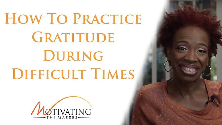 How To Practice Gratitude During Difficult Times -...