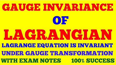 GAUGE INVARIANCE OF LAGRANGIAN | INVARIANCE OF LAGRANGE