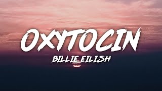 Billie Eilish - Oxytocin (Lyrics)
