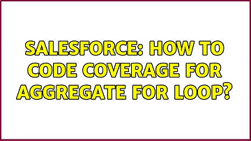 Salesforce: How to code coverage for aggregate for loop?